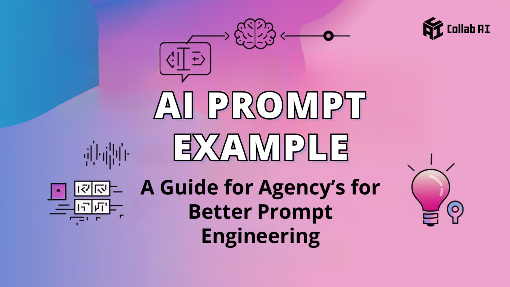 AI Prompt Examples - A Guide for Agency’s for Better Prompt Engineering