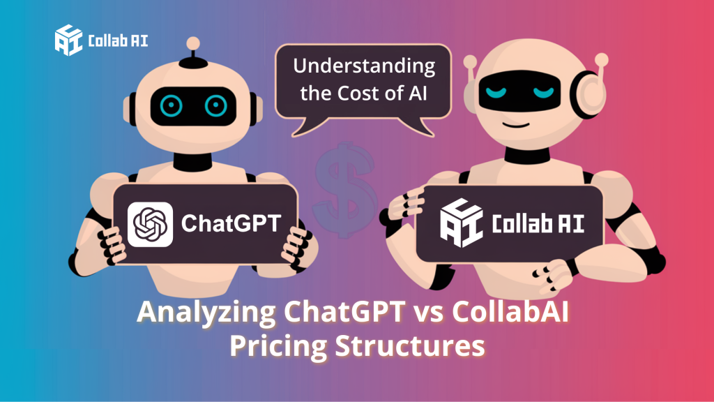 Understanding the Cost of AI: Analyzing ChatGPT vs CollabAI Pricing Structures